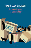 Copertina  Ucciderò il gatto di Schrödinger : il romanzo della fisica quantistica