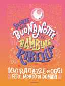 Copertina  Storie della buonanotte per bambine ribelli : 100 ragazze di oggi per il mondo di domani