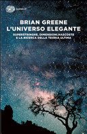 Copertina  L'universo elegante : superstringhe, dimensioni nascoste e la ricerca della teoria ultima