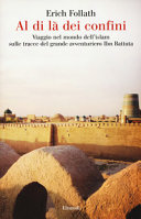 Copertina  Al di là dei confini : viaggio nel mondo dell'islam sulle tracce del grande avventuriero Ibn Battuta