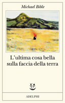 Copertina  L'ultima cosa bella sulla faccia della terra