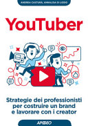 Copertina  YouTuber : strategie dei professionisti per diventare un brand e lavorare con i creator