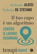 Copertina  Il tuo capo è un algoritmo : contro il lavoro disumano