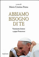 Copertina  Abbiamo bisogno di te : Ventisette lettere a papa Francesco