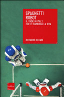 Copertina  Spaghetti robot : il made in Italy che ci cambierà la vita