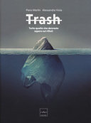 Copertina  Trash : tutto quello che dovreste sapere sui rifiuti