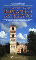 Copertina  Alla scoperta del romanico astigiano : Monferrato, Chierese, colline del Po e Langa astigiana : itinerari tra arte e natura