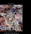 Copertina  Addio cara lira : storia illustrata della moneta che ha accompagnato per duecento anni la vita del nostro paese