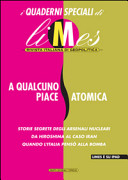 Copertina  A qualcuno piace atomica : storie segrete degli arsenali nucleari, da Hiroshima al caso Iran, quando l'Italia pensò alla bomba
